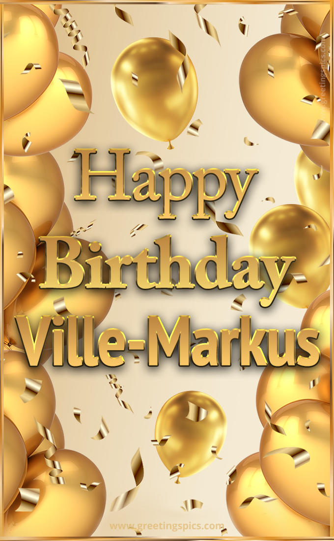 Happy Birthday Ville-Markus Card with golden confetti and balloons (tall rectangle shape picture)