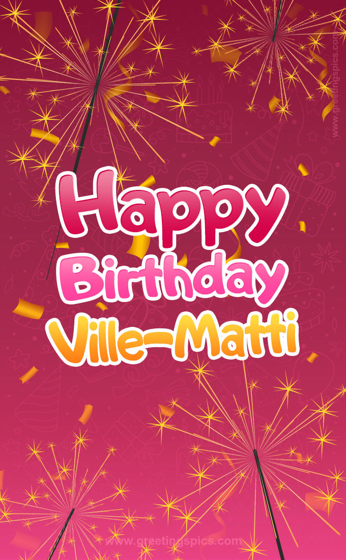 Happy Birthday Ville-Matti Image with sparklers (tall rectangle shape picture)