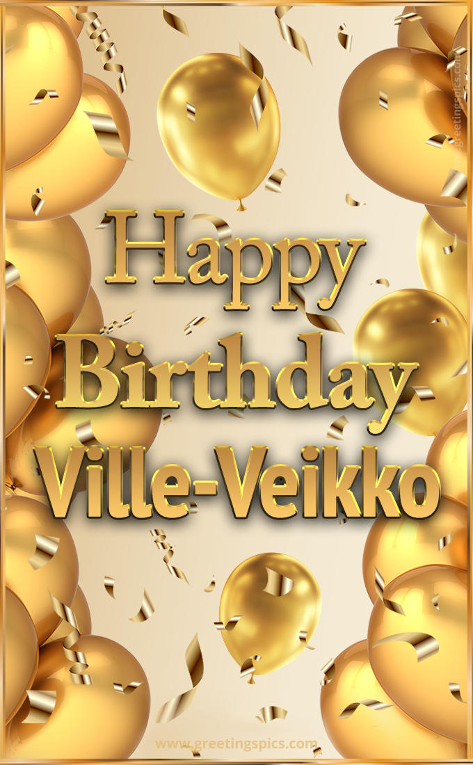 Happy Birthday Ville-Veikko Card with golden confetti and balloons (tall rectangle shape picture)