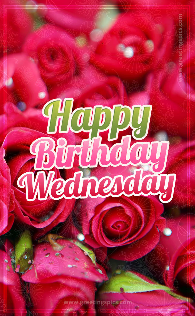 Happy Birthday Wednesday beautiful Image with red roses (tall rectangle shape picture)