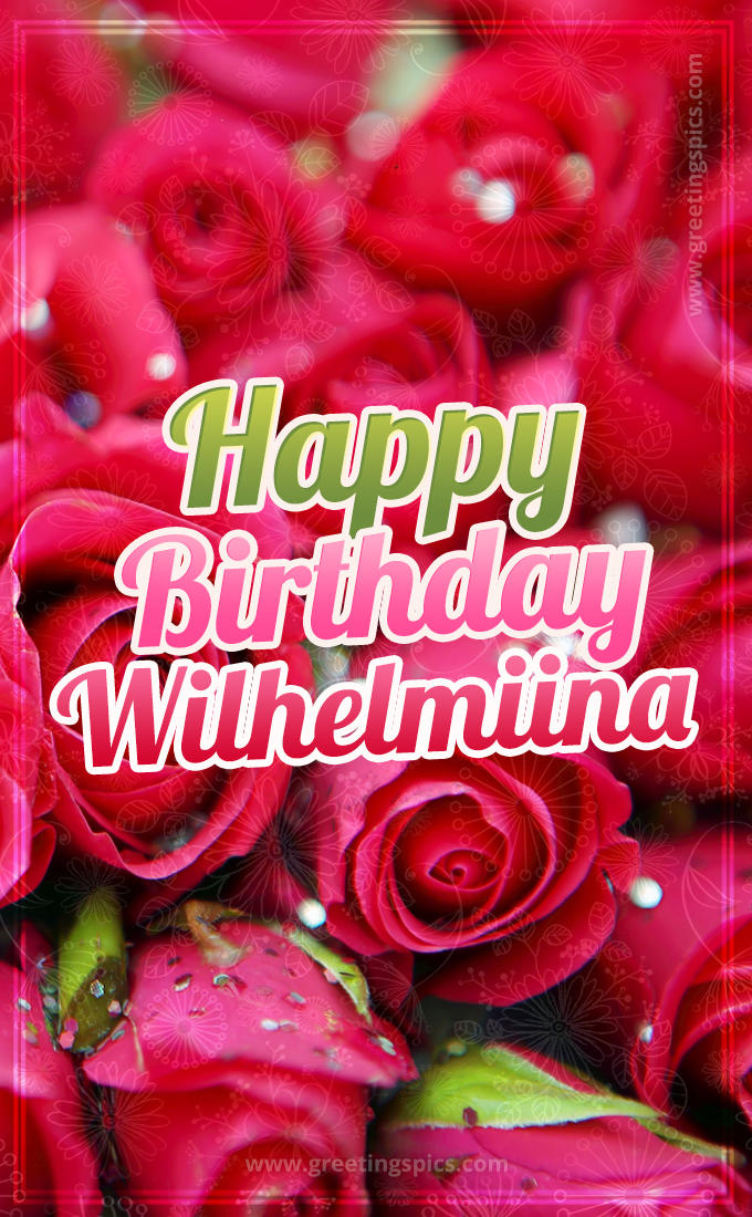 Happy Birthday Wilhelmiina beautiful Image with red roses (tall rectangle shape picture)