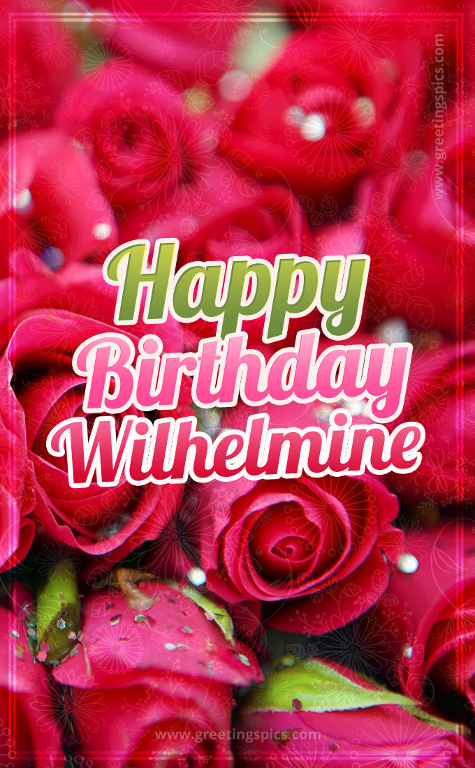 Happy Birthday Wilhelmine beautiful Image with red roses (tall rectangle shape picture)