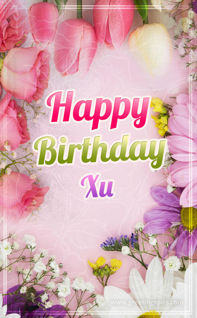 Happy Birthday Xu Picture with beautiful flowers (tall rectangle shape picture)