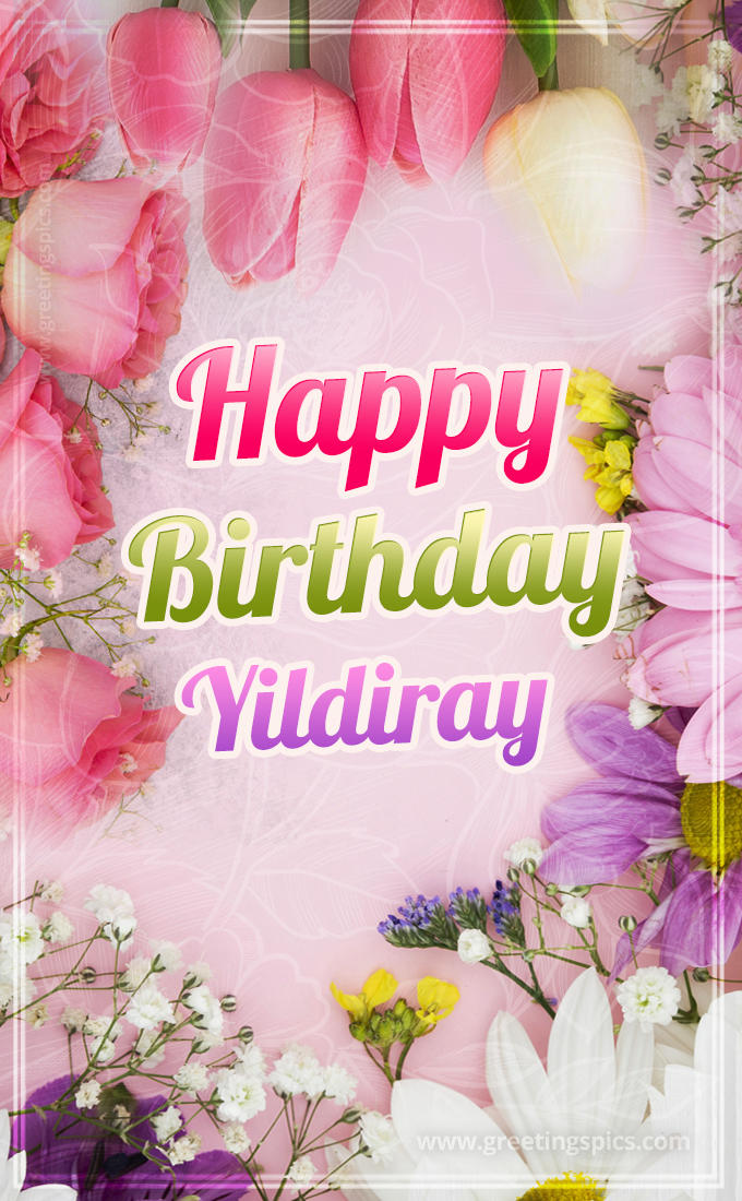 Happy Birthday Yildiray Picture with beautiful flowers (tall rectangle shape picture)