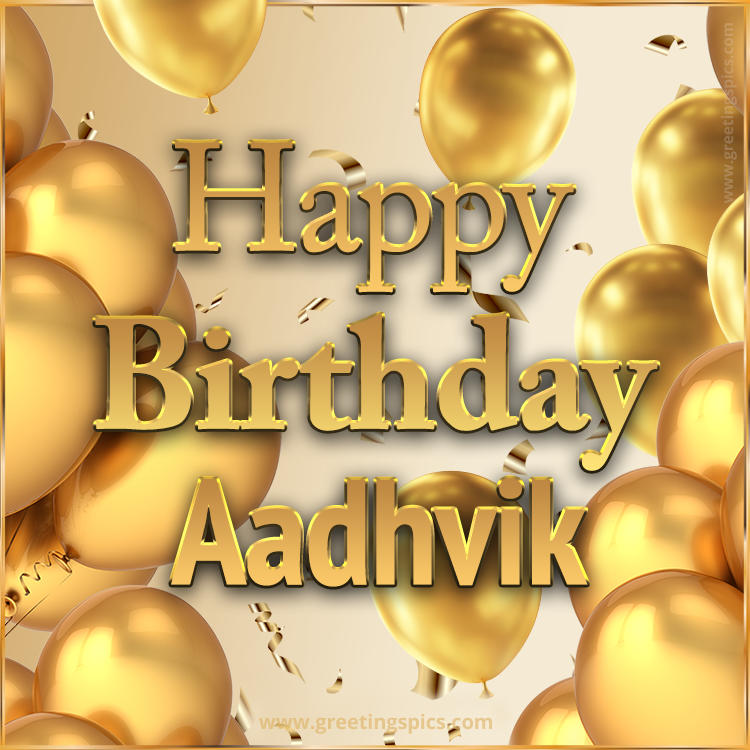 Happy Birthday Aadhvik Card with golden confetti and balloons (square shape image)