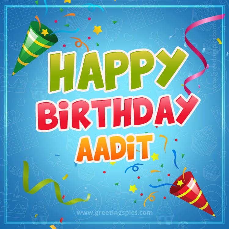 Happy Birthday Aadit picture with confetti and party poppers (square shape image)