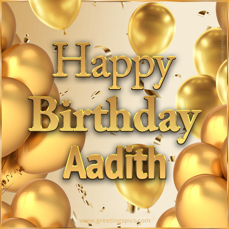 Happy Birthday Aadith Card with golden confetti and balloons (square shape image)