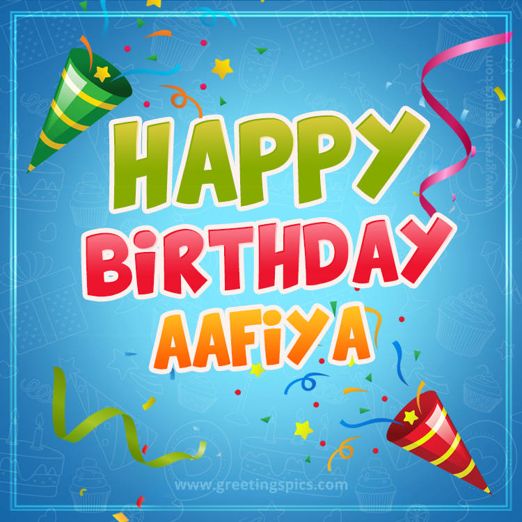 Happy Birthday Aafiya picture with confetti and party poppers (square shape image)