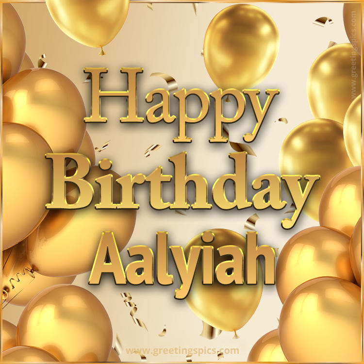 Happy Birthday Aalyiah Card with golden confetti and balloons (square shape image)