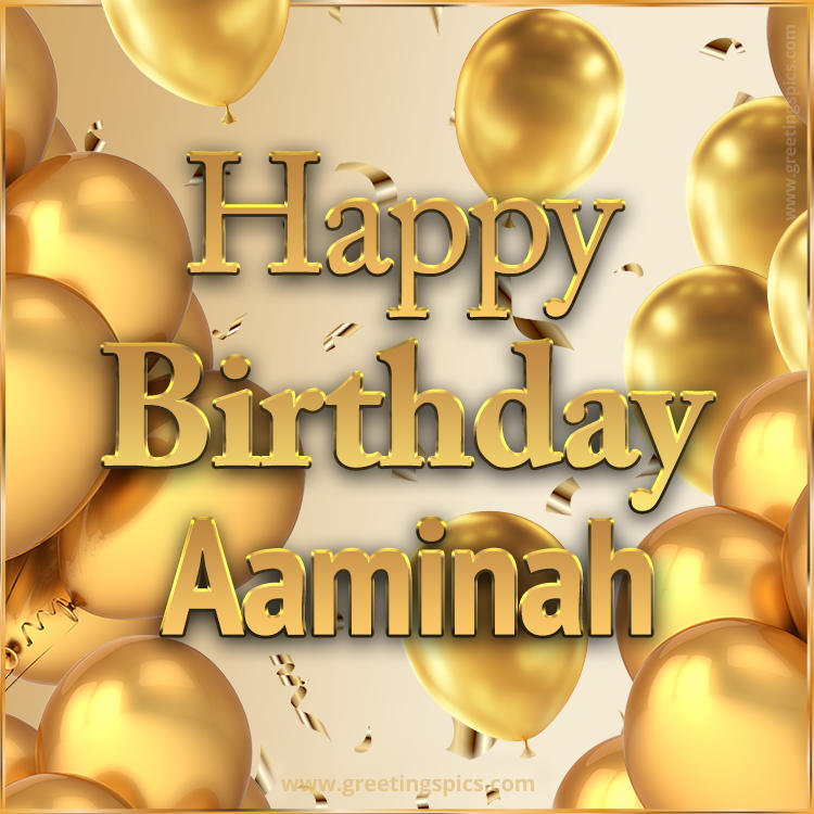 Happy Birthday Aaminah Card with golden confetti and balloons (square shape image)