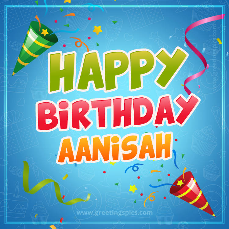 Happy Birthday Aanisah picture with confetti and party poppers (square shape image)