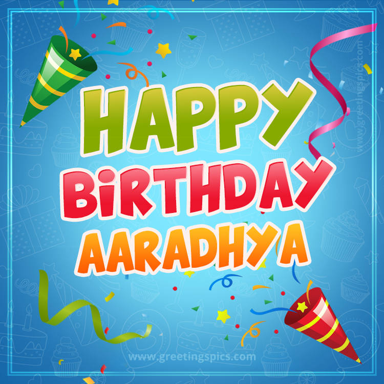 Happy Birthday Aaradhya picture with confetti and party poppers (square shape image)