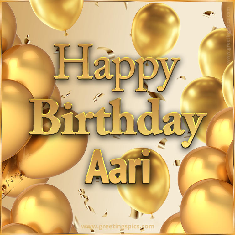 Happy Birthday Aari Card with golden confetti and balloons (square shape image)