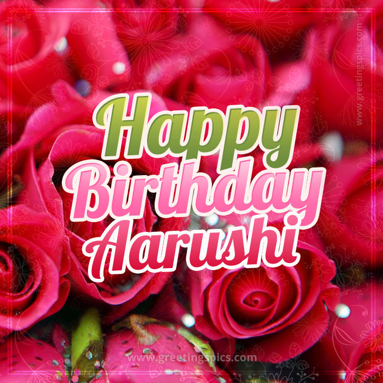 Happy Birthday Aarushi beautiful Image with red roses (square shape image)