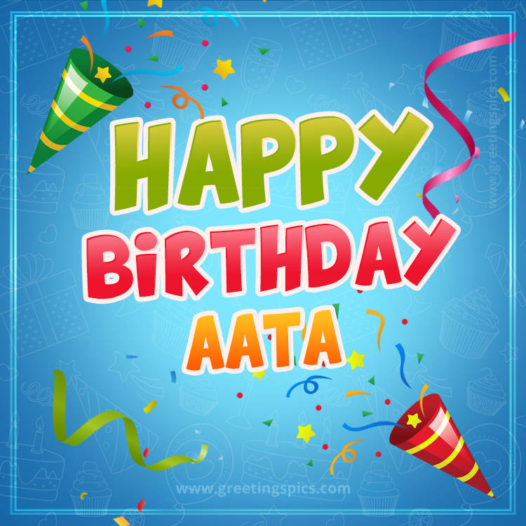 Happy Birthday Aata picture with confetti and party poppers (square shape image)