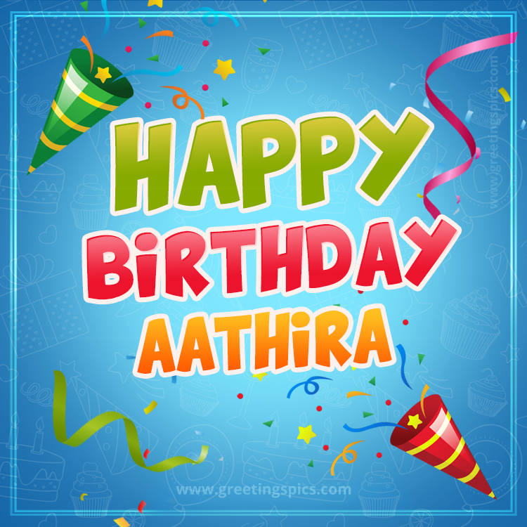 Happy Birthday Aathira picture with confetti and party poppers (square shape image)