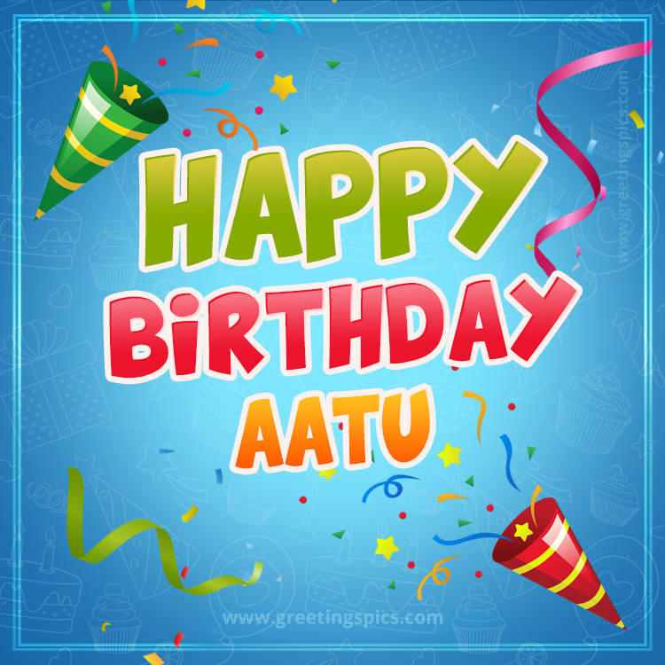 Happy Birthday Aatu picture with confetti and party poppers (square shape image)