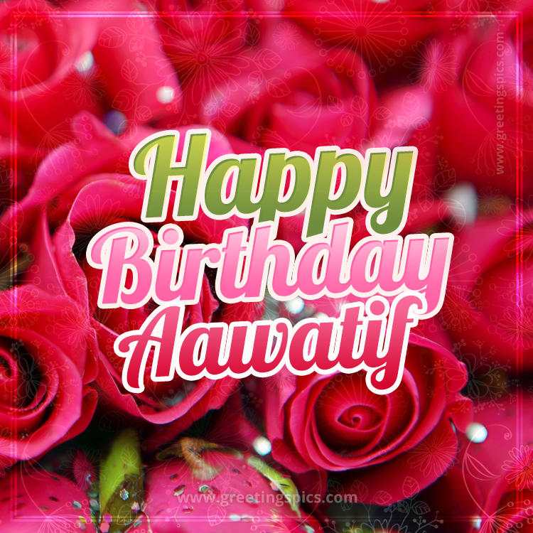 Happy Birthday Aawatif beautiful Image with red roses (square shape image)