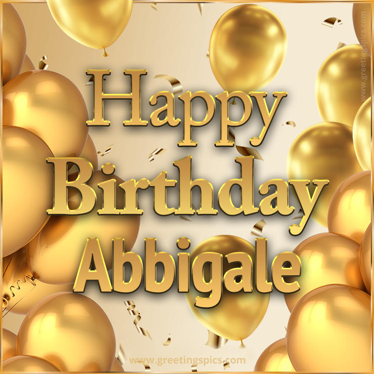 Happy Birthday Abbigale Card with golden confetti and balloons (square shape image)