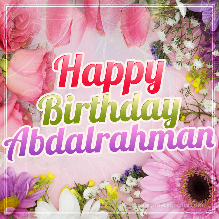 Happy Birthday Abdalrahman Picture with beautiful flowers (square shape image)