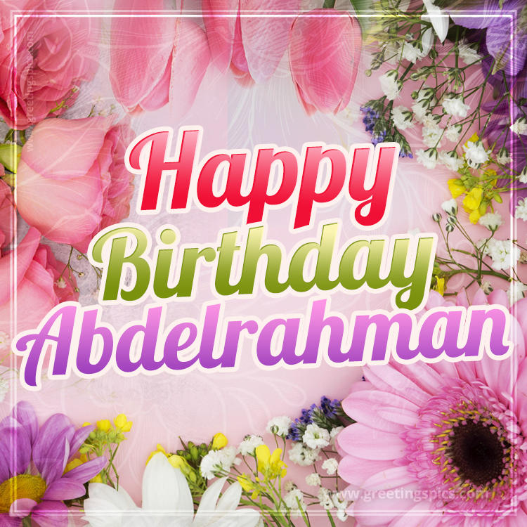 Happy Birthday Abdelrahman Picture with beautiful flowers (square shape image)