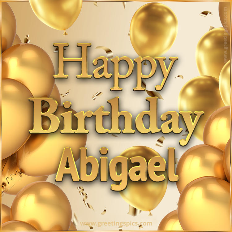 Happy Birthday Abigael Card with golden confetti and balloons (square shape image)