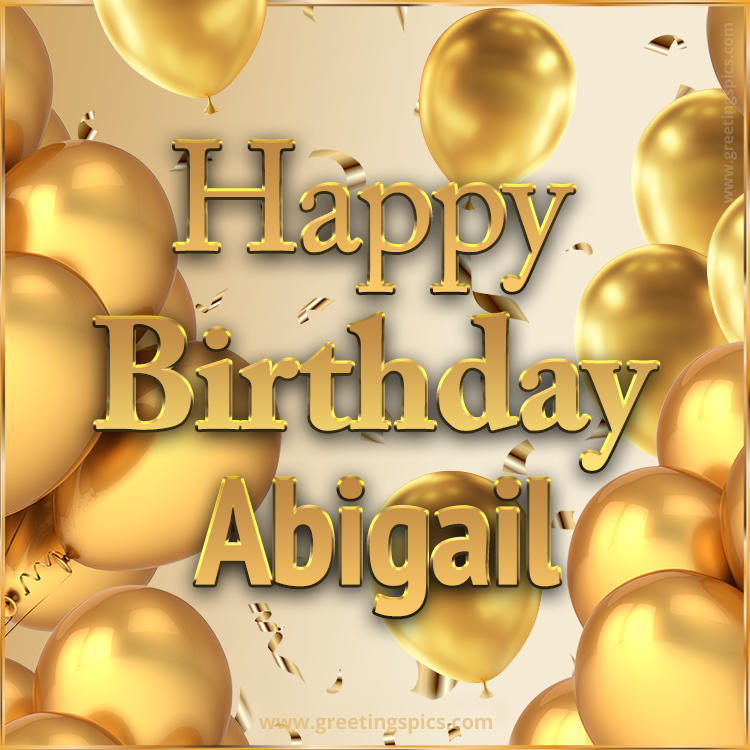 Happy Birthday Abigail Card with golden confetti and balloons (square shape image)