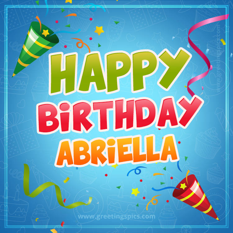 Happy Birthday Abriella picture with confetti and party poppers (square shape image)