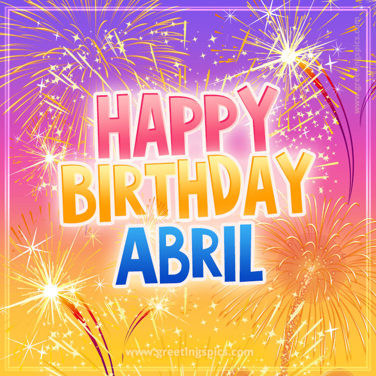 Happy Birthday Abril Picture with fireworks (square shape image)