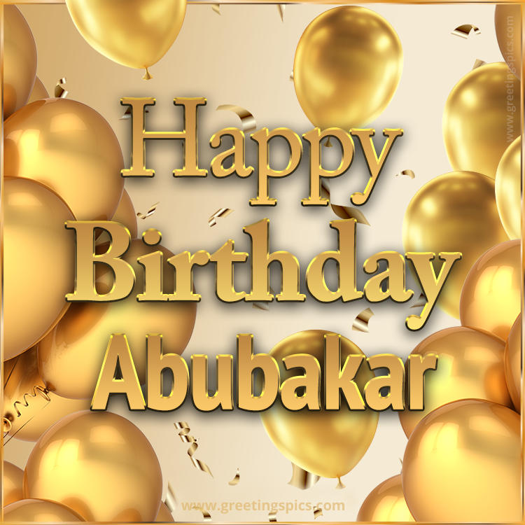 Happy Birthday Abubakar Card with golden confetti and balloons (square shape image)