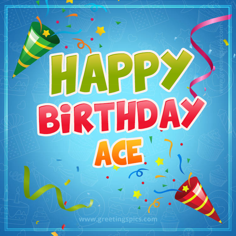 Happy Birthday Ace picture with confetti and party poppers (square shape image)