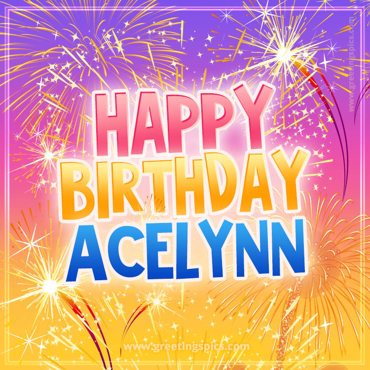 Happy Birthday Acelynn Picture with fireworks (square shape image)