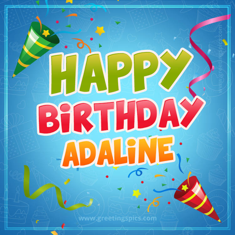 Happy Birthday Adaline picture with confetti and party poppers (square shape image)