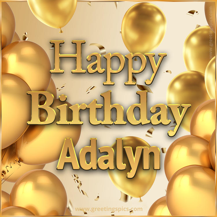 Happy Birthday Adalyn Card with golden confetti and balloons (square shape image)