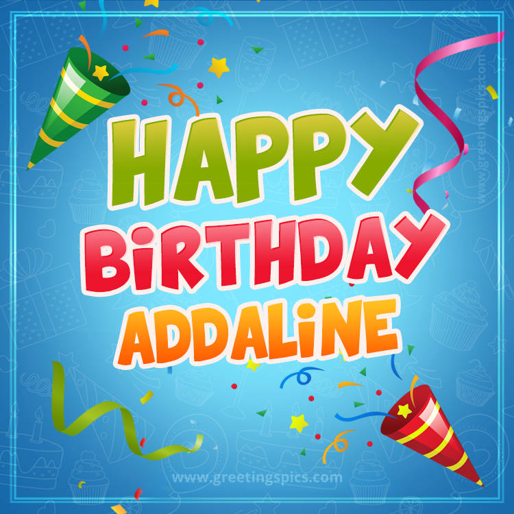 Happy Birthday Addaline picture with confetti and party poppers (square shape image)