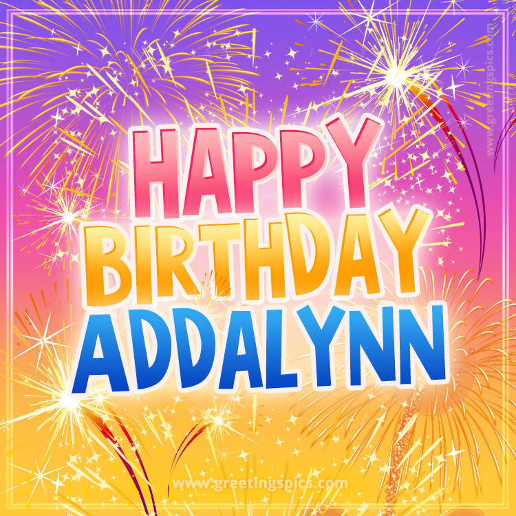 Happy Birthday Addalynn Picture with fireworks (square shape image)