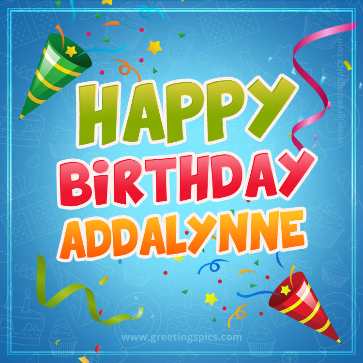 Happy Birthday Addalynne picture with confetti and party poppers (square shape image)