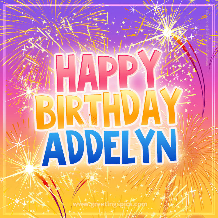 Happy Birthday Addelyn Picture with fireworks (square shape image)