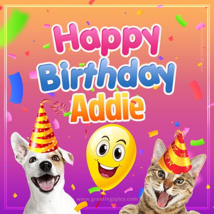 Happy Birthday Addie Funny Image with cat and dog (square shape image)