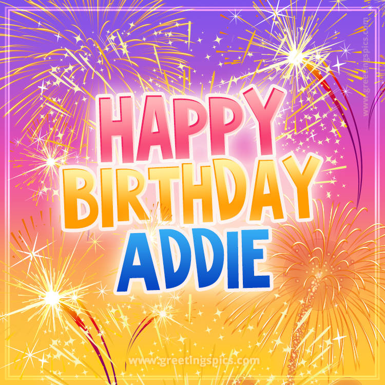 Happy Birthday Addie Picture with fireworks (square shape image)