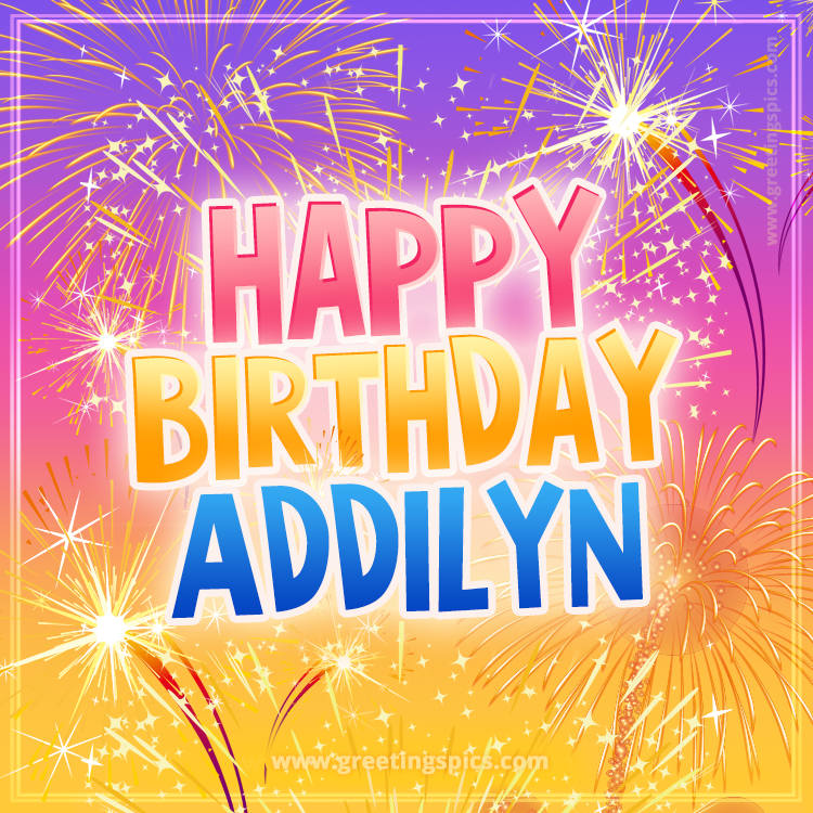 Happy Birthday Addilyn Picture with fireworks (square shape image)