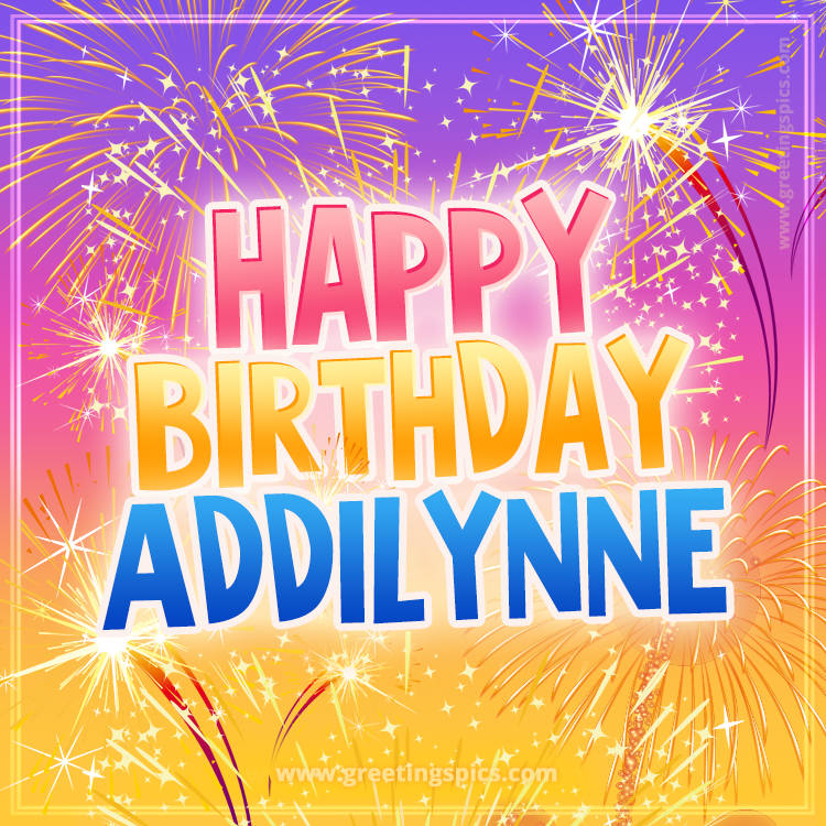 Happy Birthday Addilynne Picture with fireworks (square shape image)