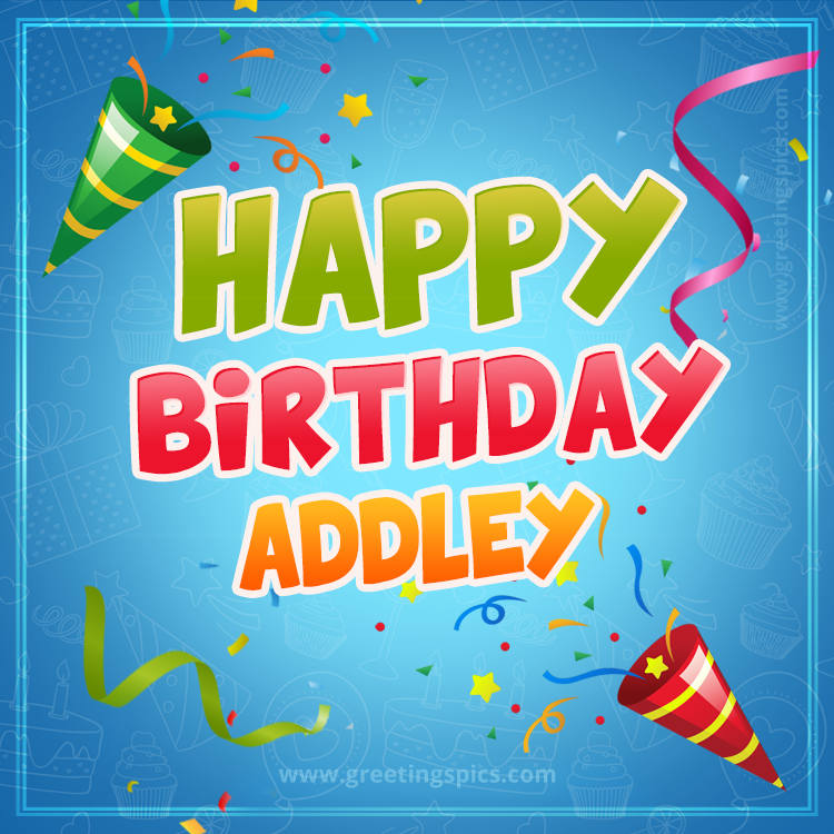 Happy Birthday Addley picture with confetti and party poppers (square shape image)