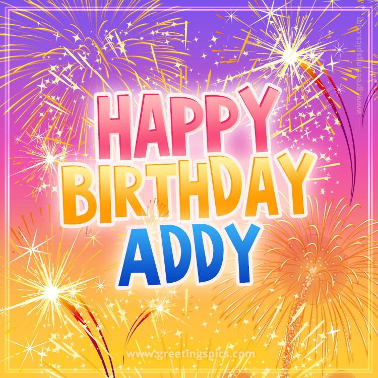 Happy Birthday Addy Picture with fireworks (square shape image)