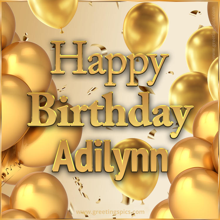 Happy Birthday Adilynn Card with golden confetti and balloons (square shape image)