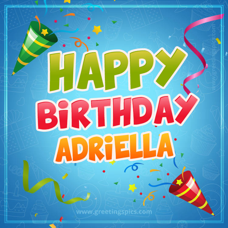 Happy Birthday Adriella picture with confetti and party poppers (square shape image)