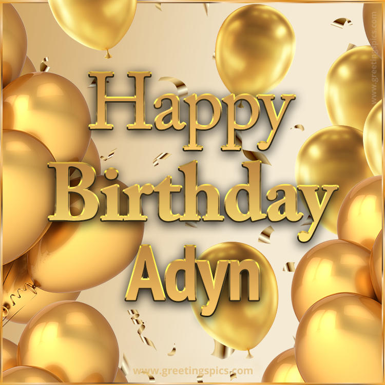 Happy Birthday Adyn Card with golden confetti and balloons (square shape image)