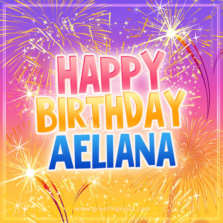 Happy Birthday Aeliana Picture with fireworks (square shape image)