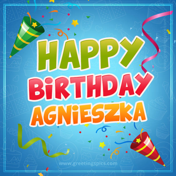 Happy Birthday Agnieszka picture with confetti and party poppers (square shape image)