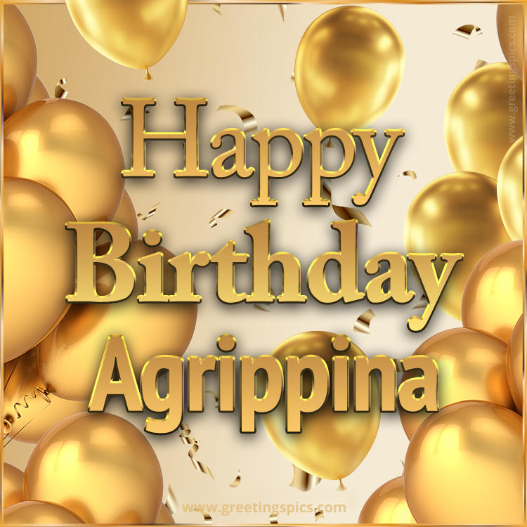 Happy Birthday Agrippina Card with golden confetti and balloons (square shape image)